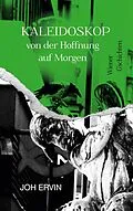 E-Book (epub) Kaleidoskop ... von der Hoffnung auf Morgen von Joh Ervin