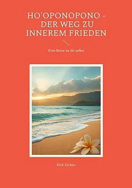 E-Book (epub) Ho'oponopono - Der Weg zu innerem Frieden von Dirk Eichler