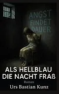 E-Book (epub) Als Hellblau die Nacht fraß von Urs Bastian Kunz