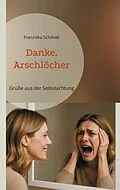 E-Book (epub) Danke, Arschlöcher von Franziska Schmidt