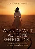 E-Book (epub) Wenn die Welt auf deine Seele drückt von Michael Schmidt