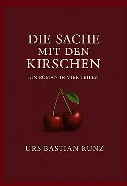 E-Book (epub) Die Sache mit den Kirschen von Urs Bastian Kunz