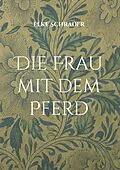 E-Book (epub) Die Frau mit dem Pferd von Elke Schrader