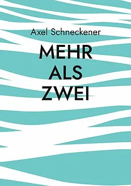 E-Book (epub) Mehr als zwei von Axel Schneckener