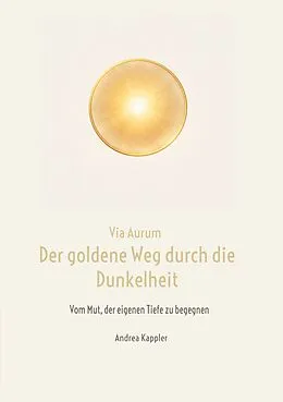 E-Book (epub) Via Aurum- der goldene Weg durch die Dunkelheit von Andrea Kappler