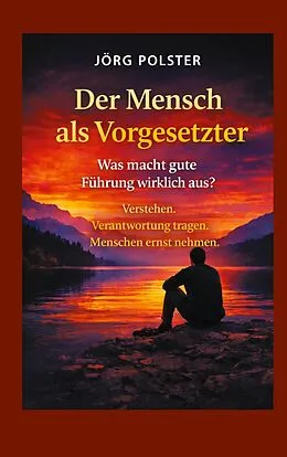 E-Book (epub) Der Mensch als Vorgesetzter - Was macht gute Führung wirklich aus? von Jörg Polster