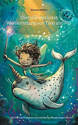 E-Book (epub) Die total verrückte Weltenrettung von Tikki und Pip von Susanne Reither