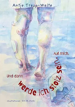 E-Book (epub) Und dann werde ich stolz sein. Auf mich. von Antje Tresp-Welte