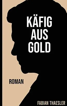 E-Book (epub) Käfig aus Gold von Fabian Thaesler