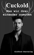 E-Book (epub) Cuckold. Was wir drei einander zumuten. von Clifford Chatterley