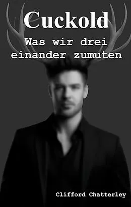E-Book (epub) Cuckold. Was wir drei einander zumuten. von Clifford Chatterley