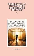 E-Book (epub) Ist Demokratie die wirkungsvollste Diktatur der Welt? von Wolfgang Meyer