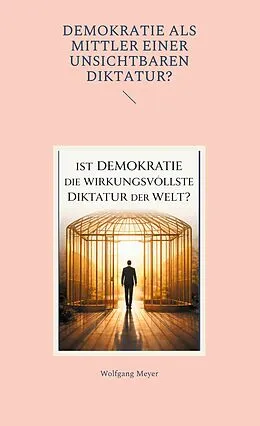 E-Book (epub) Ist Demokratie die wirkungsvollste Diktatur der Welt? von Wolfgang Meyer