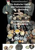 E-Book (epub) Gummimaske! Die deutsche Linien- und Rahmenmaske im 1.Weltkrieg. Eine fotografische Dokumentation von J. Mercak