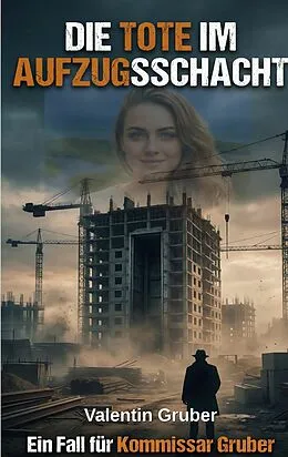 E-Book (epub) Die Tote im Aufzugsschacht von Valentin Gruber
