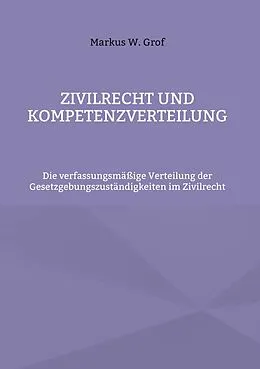 E-Book (epub) Zivilrecht und Kompetenzverteilung von Markus W. Grof
