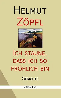 E-Book (epub) Ich staune, dass ich so fröhlich bin von Helmut Zöpfl