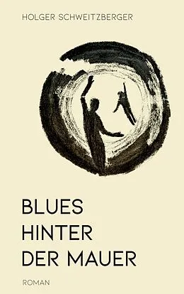 E-Book (epub) Blues hinter der Mauer von Holger Schweitzberger