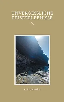 E-Book (epub) Unvergessliche Reiseerlebnisse von Heribert Schmelzer
