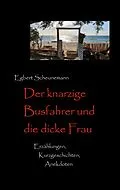 E-Book (epub) Der knarzige Busfahrer und die dicke Frau von Egbert Scheunemann
