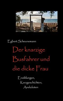 E-Book (epub) Der knarzige Busfahrer und die dicke Frau von Egbert Scheunemann