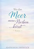 E-Book (epub) Wo das Meer meine Narben küsst von Katharina Biersack