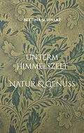 E-Book (epub) Unterm Himmelszelt - Natur & Genuss von Bettina Schwarz