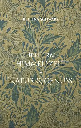 E-Book (epub) Unterm Himmelszelt - Natur & Genuss von Bettina Schwarz