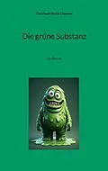 E-Book (epub) Die grüne Substanz von Christoph-Maria Liegener