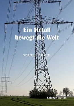 E-Book (epub) Ein Metall bewegt die Welt von Norbert Schäfer
