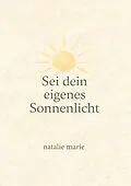 E-Book (epub) Sei dein eigenes Sonnenlicht von Natalie Marie