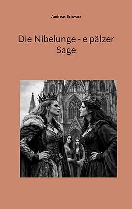 E-Book (epub) Die Nibelunge - e pälzer Sage von Andreas Schwarz