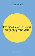 E-Book (epub) Das eine kleine Café und die ganze große Welt von Arne Suttkus