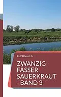 E-Book (epub) Zwanzig Fässer Sauerkraut - Band 3 von Rolf Gänsrich
