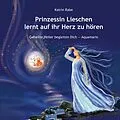 E-Book (epub) Prinzessin Lieschen lernt auf ihr Herz zu hören von Katrin Rabe