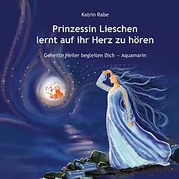 E-Book (epub) Prinzessin Lieschen lernt auf ihr Herz zu hören von Katrin Rabe