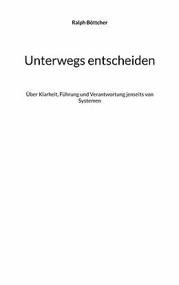 E-Book (epub) Unterwegs entscheiden von Ralph Böttcher
