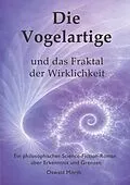 E-Book (epub) Die Vogelartige und das Fraktal der Wirklichkeit von Oswald Mörth