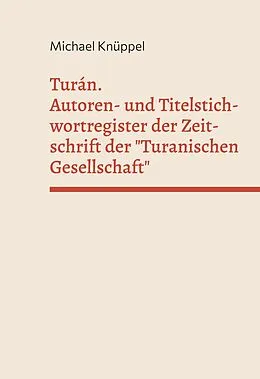 E-Book (epub) Turán. Autoren- und Titelstichwortregister der Zeitschrift der "Turanischen Gesellschaft" von Michael Knüppel