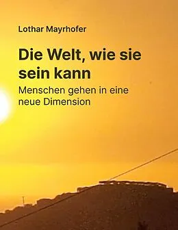 E-Book (epub) Die Welt, wie sie sein kann von Lothar Mayrhofer