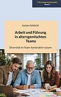 E-Book (epub) Arbeit und Führung in altersgemischten Teams von Jochen Schlicht