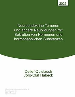E-Book (epub) Neuroendokrine Tumoren und andere Neubildungen mit Sekretion von Hormonen und hormonähnlichen Substanzen von Detlef Quietzsch, Jörg-Olaf Habeck