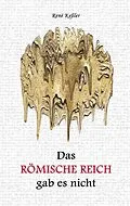 E-Book (epub) Das Römische Reich gab es nicht von René Keßler