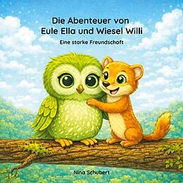 E-Book (epub) Die Abenteuer von Eule Ella und Wiesel Willi von Nina Schubert