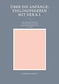 E-Book (epub) Über die Anfänge: Philosophieren mit der K.I. von Stephan Bernard Marti