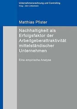 E-Book (epub) Nachhaltigkeit als Erfolgsfaktor der Arbeitgeberattraktivität mittelständischer Unternehmen von Matthias Pfister