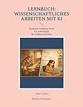 E-Book (epub) Lernbuch: Wissenschaftliches Arbeiten mit KI von Volker Grunert