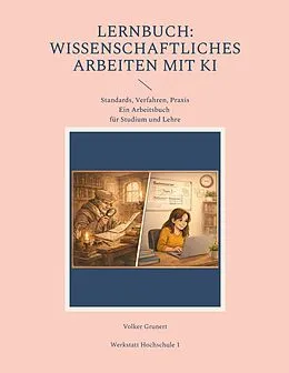 E-Book (epub) Lernbuch: Wissenschaftliches Arbeiten mit KI von Volker Grunert