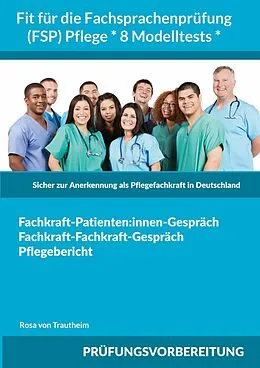E-Book (epub) Fit für die Fachsprachenprüfung (FSP) Pflege * 8 Modelltests * von Rosa von Trautheim