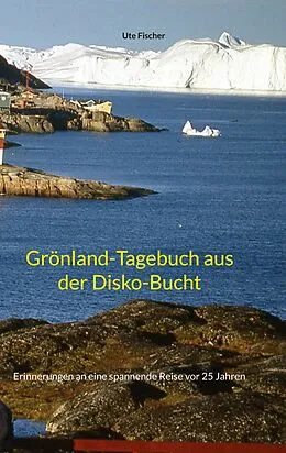 E-Book (epub) Grönland-Tagebuch aus der Disko-Bucht von Ute Fischer